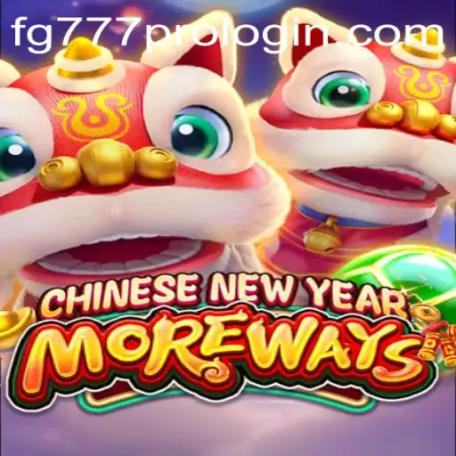 Exploring the Excitement of CHINESENEWYEARMOREWAYS with FG777 Pro Login